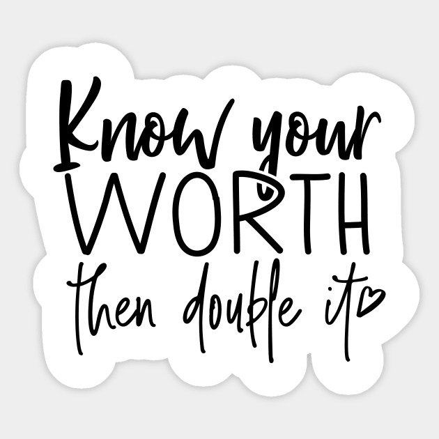 Know your worth then double it Sticker by Coral Graphics